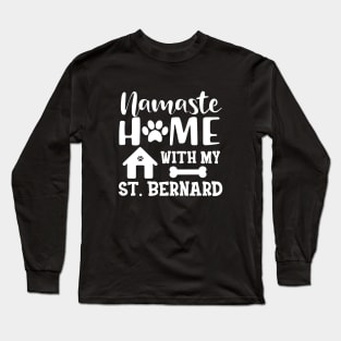 St. Bernard Dog - Namaste home with my St. Bernards Long Sleeve T-Shirt